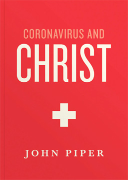 Coronavirus and Christ by John Piper